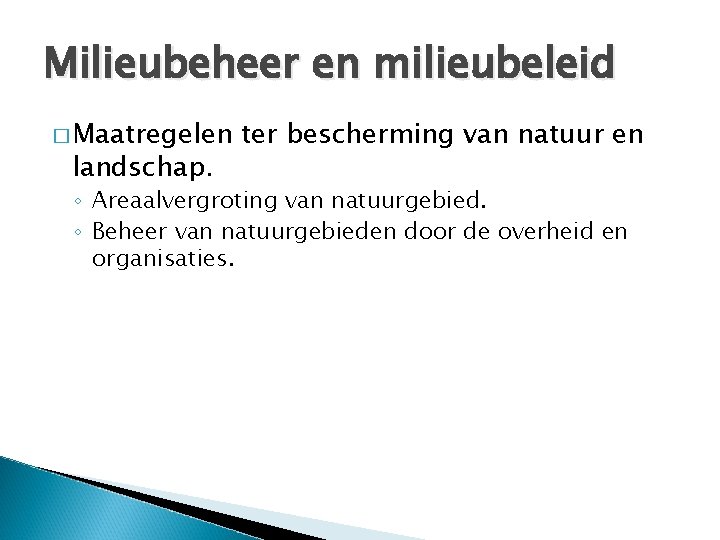 Milieubeheer en milieubeleid � Maatregelen landschap. ter bescherming van natuur en ◦ Areaalvergroting van