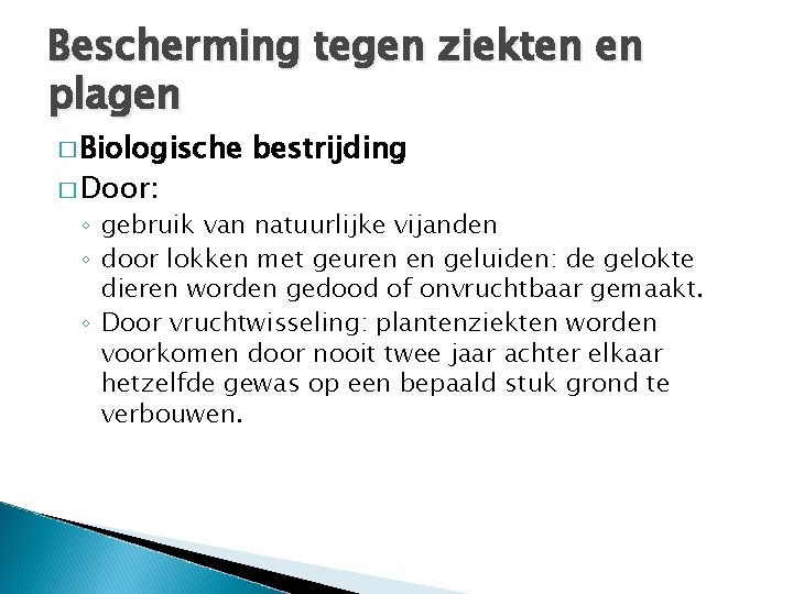 Bescherming tegen ziekten en plagen � Biologische � Door: bestrijding ◦ gebruik van natuurlijke