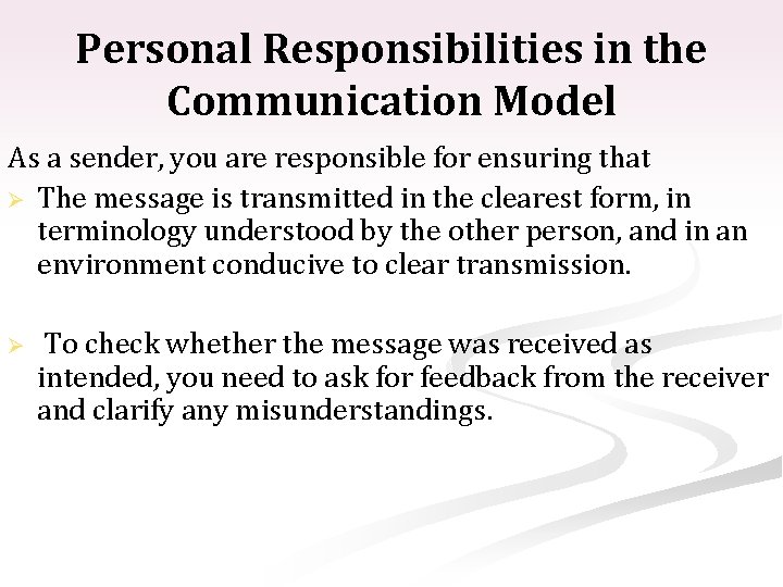 Personal Responsibilities in the Communication Model As a sender, you are responsible for ensuring