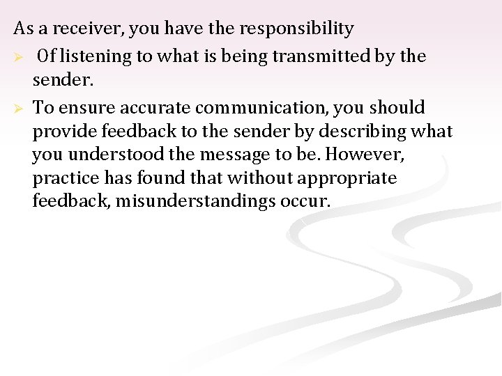 As a receiver, you have the responsibility Ø Of listening to what is being