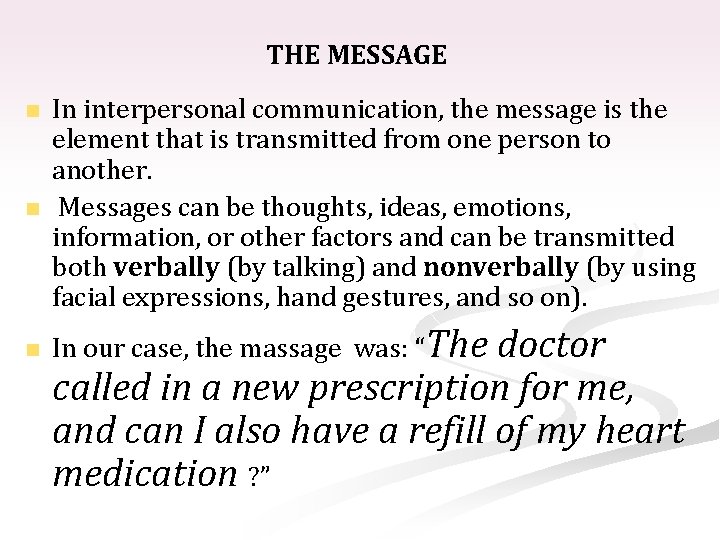 THE MESSAGE n In interpersonal communication, the message is the element that is transmitted