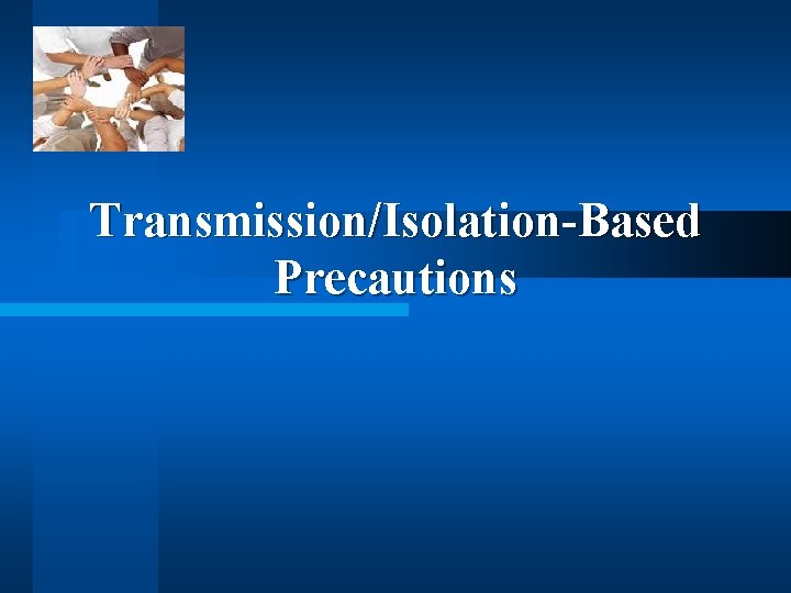 Transmission/Isolation-Based Precautions 