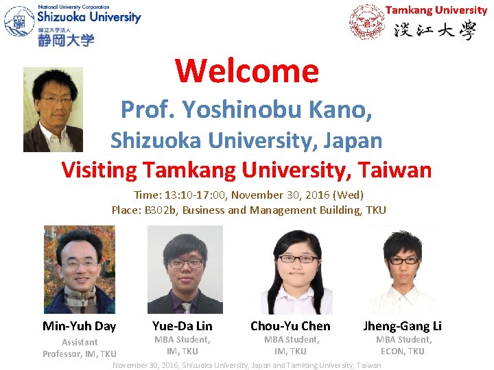 Tamkang University Welcome Prof. Yoshinobu Kano, Shizuoka University, Japan Visiting Tamkang University, Taiwan Time: