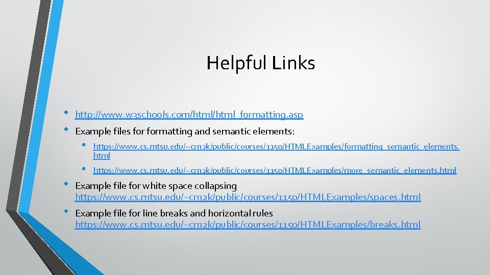 Helpful Links • • http: //www. w 3 schools. com/html_formatting. asp Example files formatting