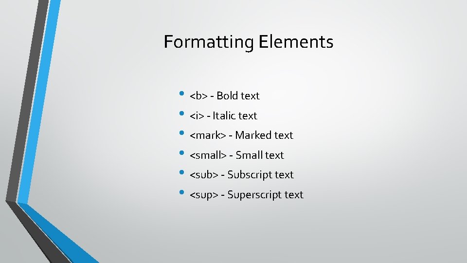 Formatting Elements • <b> - Bold text • <i> - Italic text • <mark>