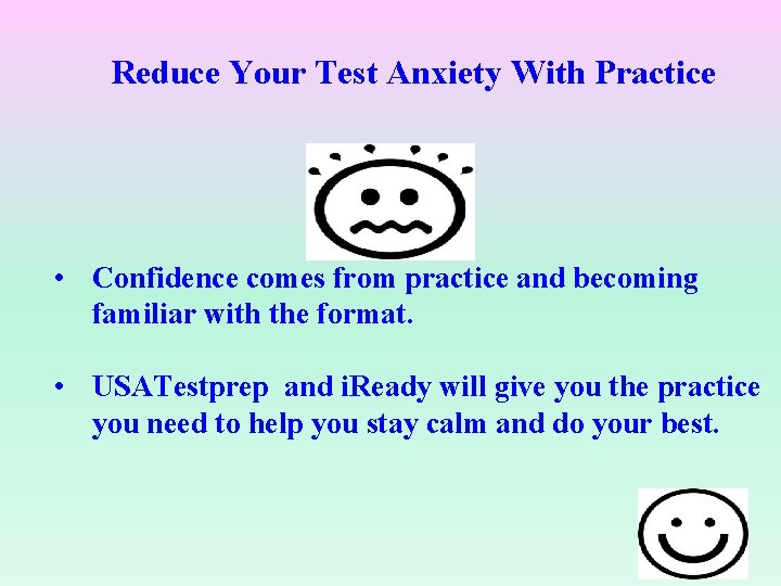 Reduce Your Test Anxiety With Practice • Confidence comes from practice and becoming familiar