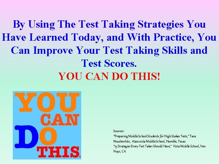 By Using The Test Taking Strategies You Have Learned Today, and With Practice, You