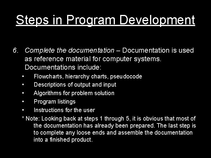 Steps in Program Development 6. Complete the documentation – Documentation is used as reference Steps in Program Development 6. Complete the documentation – Documentation is used as reference