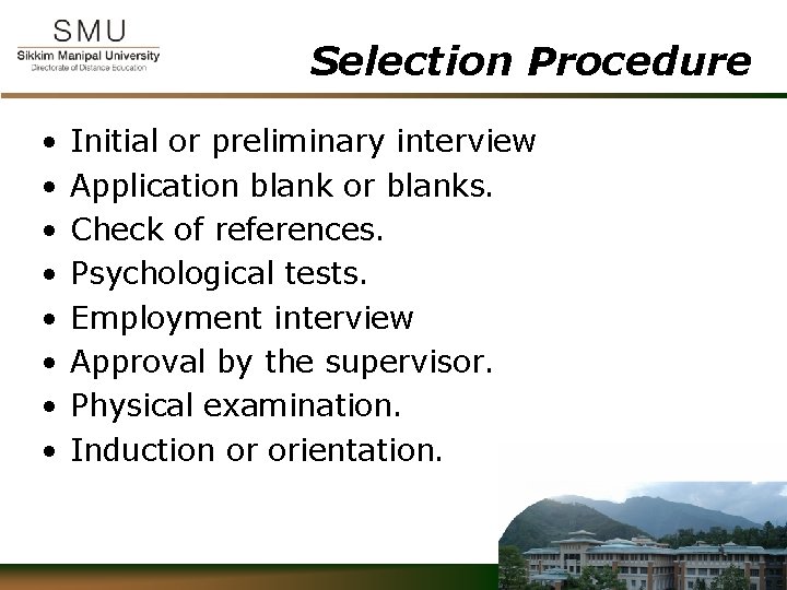 Selection Procedure • • Initial or preliminary interview Application blank or blanks. Check of