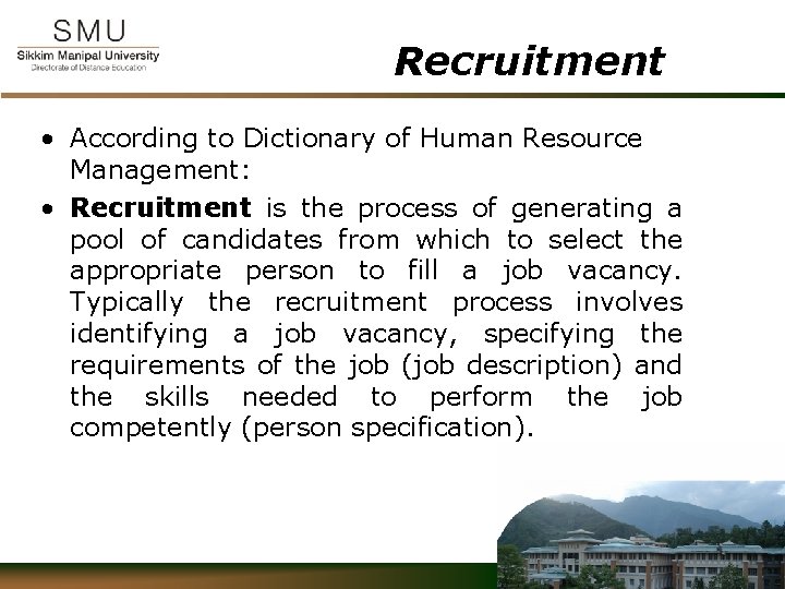 Recruitment • According to Dictionary of Human Resource Management: • Recruitment is the process