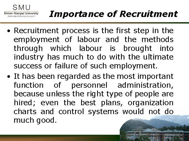 Importance of Recruitment • Recruitment process is the first step in the employment of