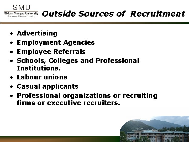 Outside Sources of Recruitment • • Advertising Employment Agencies Employee Referrals Schools, Colleges and