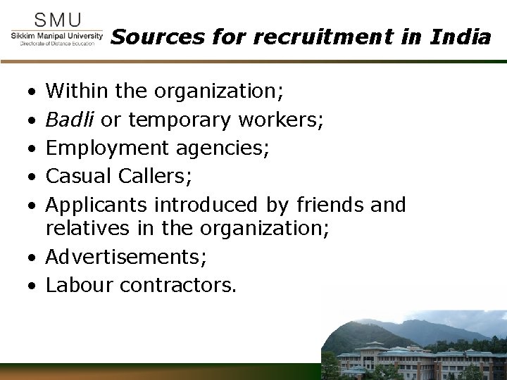 Sources for recruitment in India • • • Within the organization; Badli or temporary