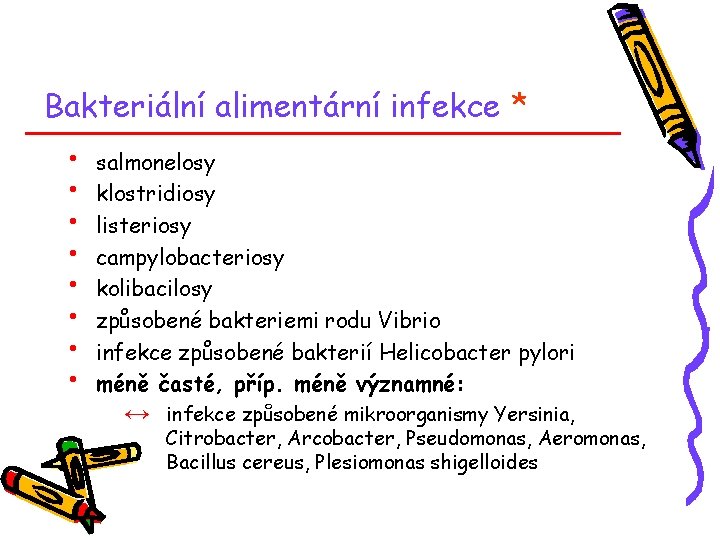 Bakteriální alimentární infekce * • • salmonelosy klostridiosy listeriosy campylobacteriosy kolibacilosy způsobené bakteriemi rodu