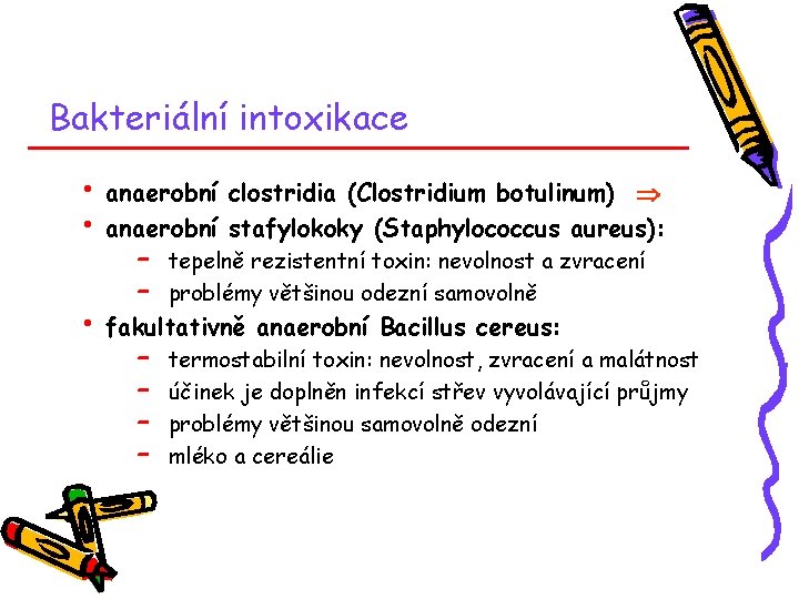 Bakteriální intoxikace • • anaerobní clostridia (Clostridium botulinum) anaerobní stafylokoky (Staphylococcus aureus): • fakultativně