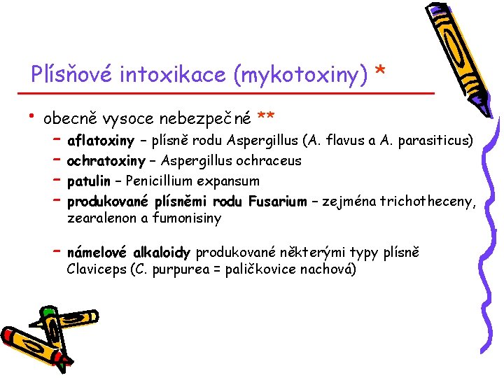 Plísňové intoxikace (mykotoxiny) * • obecně vysoce nebezpečné ** – – aflatoxiny – plísně