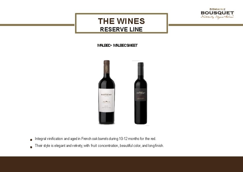 THE WINES RESERVE LINE MALBEC • MALBECSWEET Integral vinification and aged in French oak