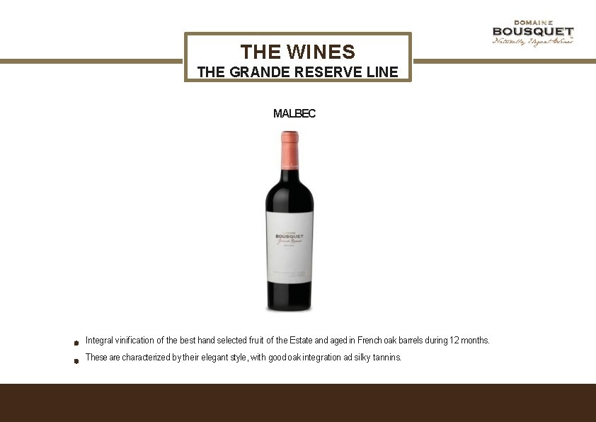 THE WINES THE GRANDE RESERVE LINE MALBEC Integral vinification of the best hand selected