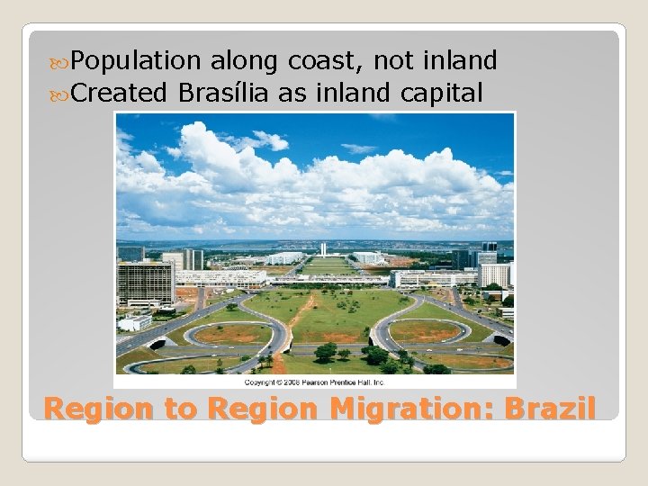  Population along coast, not inland Created Brasília as inland capital Region to Region