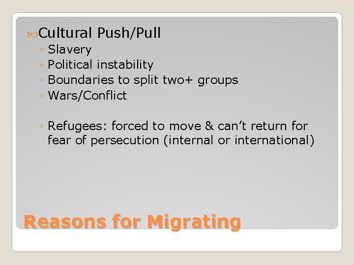  Cultural Push/Pull ◦ Slavery ◦ Political instability ◦ Boundaries to split two+ groups