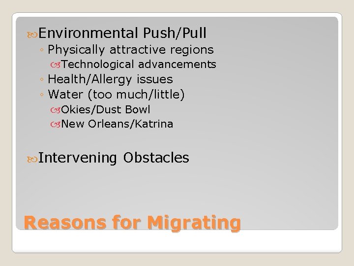  Environmental Push/Pull ◦ Physically attractive regions Technological advancements ◦ Health/Allergy issues ◦ Water