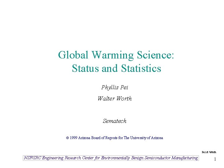 Global Warming Science: Status and Statistics Phyllis Pei Walter Worth Sematech 1999 Arizona Board