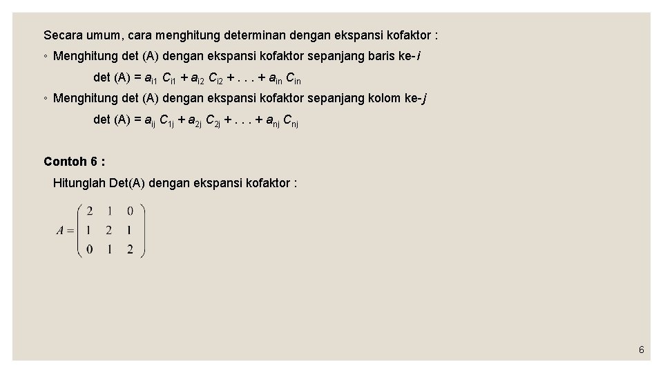Secara umum, cara menghitung determinan dengan ekspansi kofaktor : ◦ Menghitung det (A) dengan