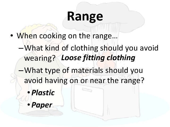 Range • When cooking on the range… – What kind of clothing should you