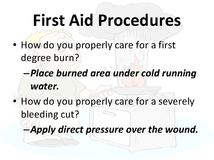 First Aid Procedures • How do you properly care for a first degree burn?