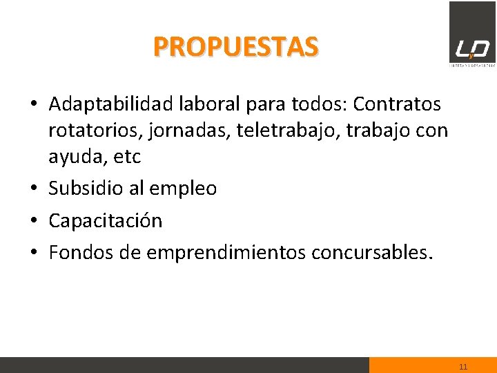 PROPUESTAS • Adaptabilidad laboral para todos: Contratos rotatorios, jornadas, teletrabajo, trabajo con ayuda, etc