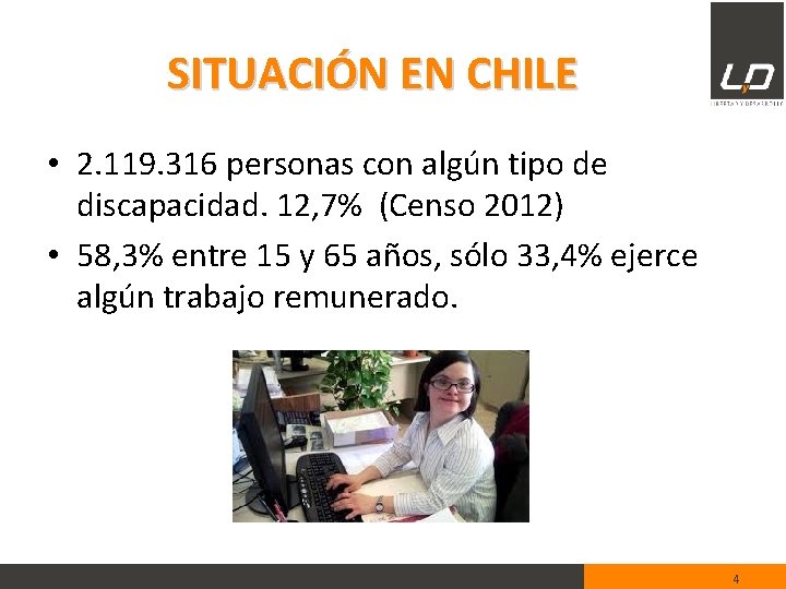 SITUACIÓN EN CHILE • 2. 119. 316 personas con algún tipo de discapacidad. 12,