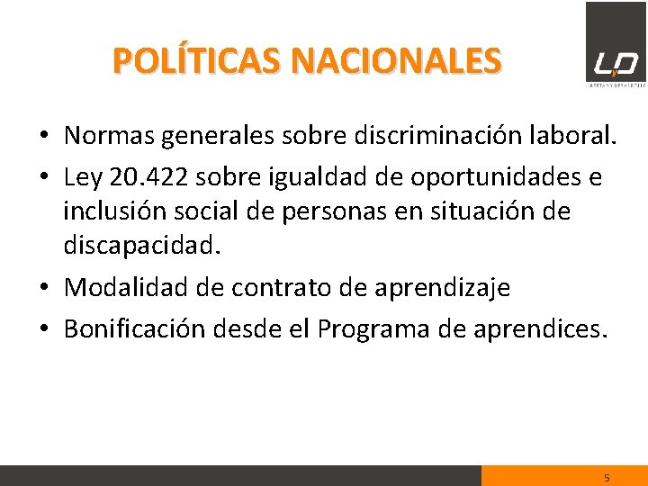 POLÍTICAS NACIONALES • Normas generales sobre discriminación laboral. • Ley 20. 422 sobre igualdad