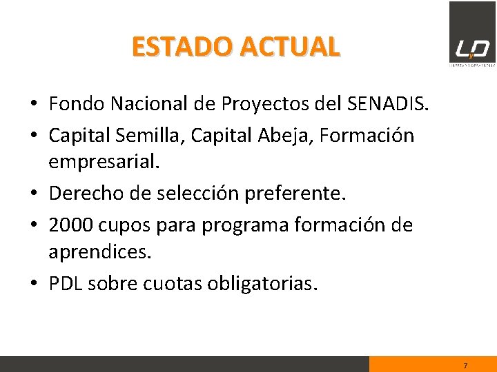 ESTADO ACTUAL • Fondo Nacional de Proyectos del SENADIS. • Capital Semilla, Capital Abeja,