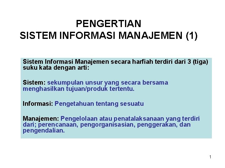 PENGERTIAN SISTEM INFORMASI MANAJEMEN (1) Sistem Informasi Manajemen secara harfiah terdiri dari 3 (tiga)
