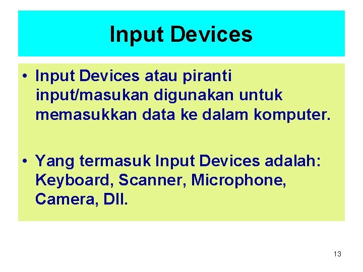 Input Devices • Input Devices atau piranti input/masukan digunakan untuk memasukkan data ke dalam