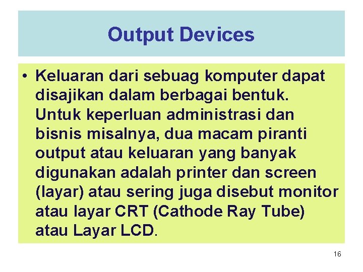 Output Devices • Keluaran dari sebuag komputer dapat disajikan dalam berbagai bentuk. Untuk keperluan