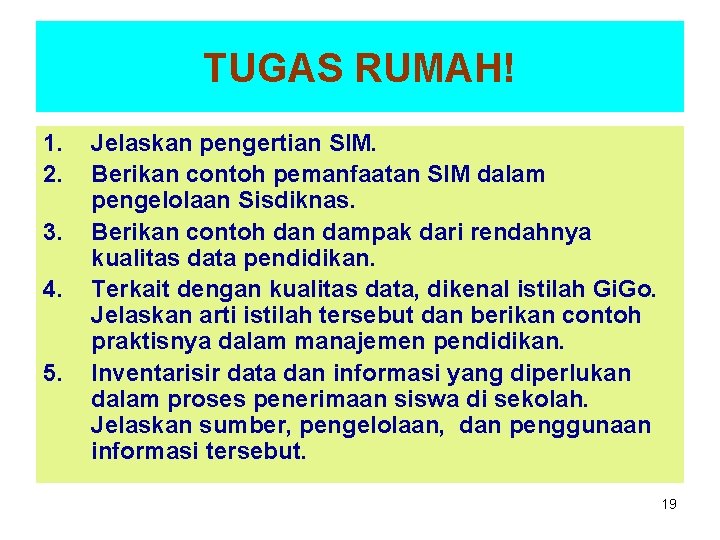 TUGAS RUMAH! 1. 2. 3. 4. 5. Jelaskan pengertian SIM. Berikan contoh pemanfaatan SIM