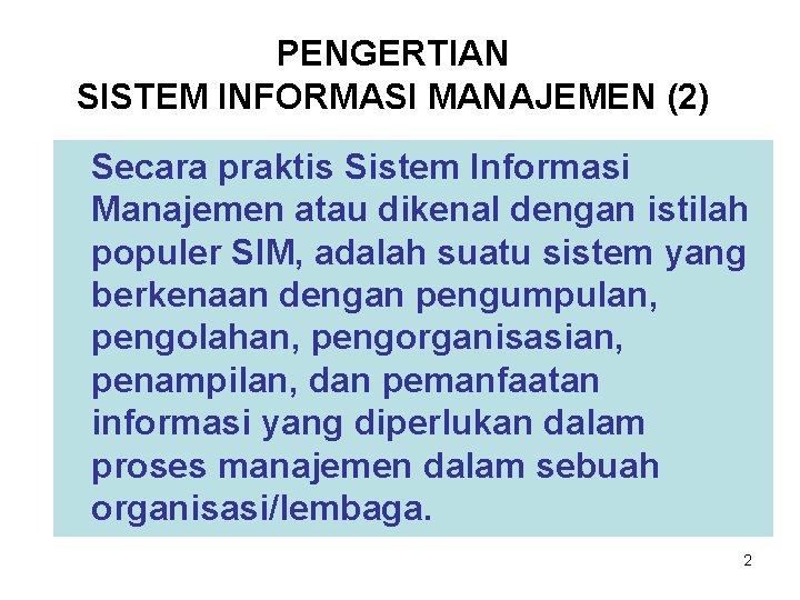 PENGERTIAN SISTEM INFORMASI MANAJEMEN (2) Secara praktis Sistem Informasi Manajemen atau dikenal dengan istilah