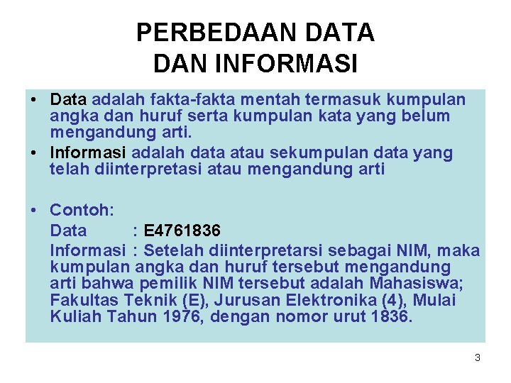 PERBEDAAN DATA DAN INFORMASI • Data adalah fakta-fakta mentah termasuk kumpulan angka dan huruf