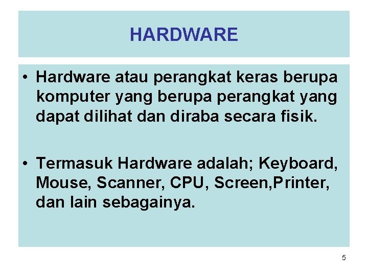 HARDWARE • Hardware atau perangkat keras berupa komputer yang berupa perangkat yang dapat dilihat