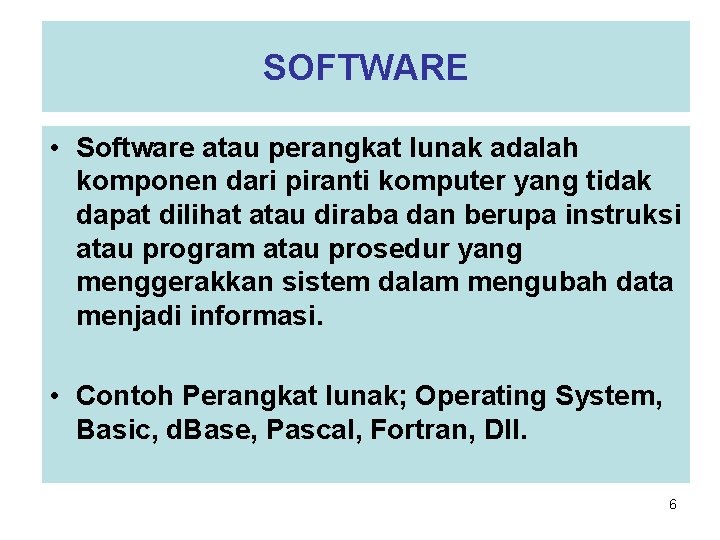 SOFTWARE • Software atau perangkat lunak adalah komponen dari piranti komputer yang tidak dapat