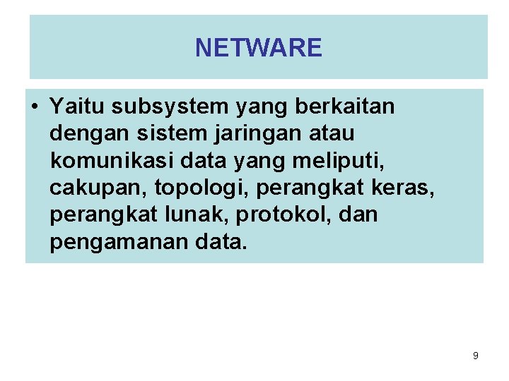 NETWARE • Yaitu subsystem yang berkaitan dengan sistem jaringan atau komunikasi data yang meliputi,