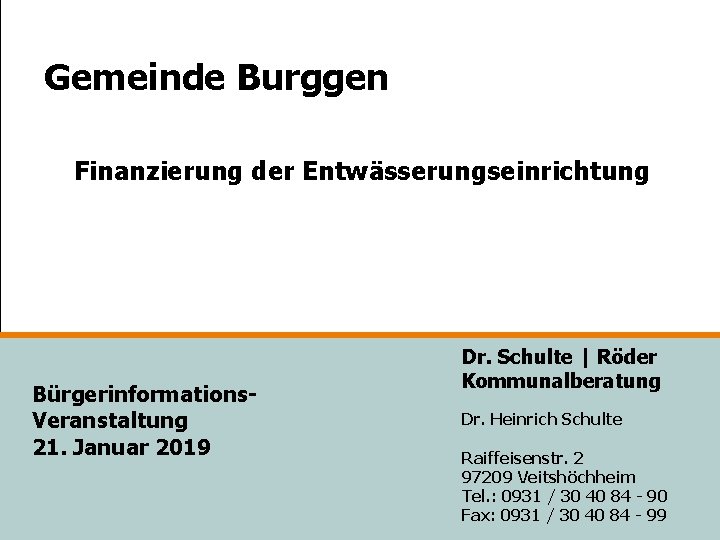 Gemeinde Burggen Finanzierung der Entwässerungseinrichtung Bürgerinformations. Veranstaltung 21. Januar 2019 Dr. Schulte | Röder