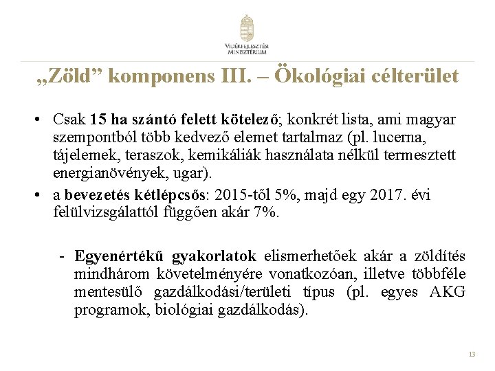 „Zöld” komponens III. – Ökológiai célterület • Csak 15 ha szántó felett kötelező; konkrét