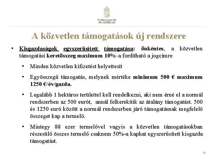 A közvetlen támogatások új rendszere • Kisgazdaságok egyszerűsített támogatása: önkéntes, a közvetlen támogatási keretösszeg