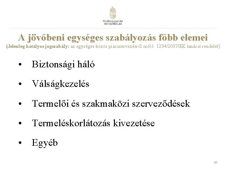 A jövőbeni egységes szabályozás főbb elemei (Jelenleg hatályos jogszabály: az egységes közös piacszervezésről szóló