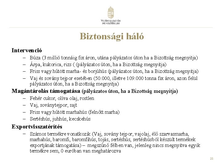 Biztonsági háló Intervenció – – Búza (3 millió tonnáig fix áron, utána pályázatos úton