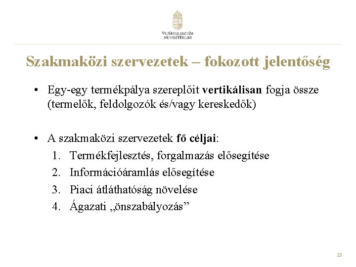 Szakmaközi szervezetek – fokozott jelentőség • Egy-egy termékpálya szereplőit vertikálisan fogja össze (termelők, feldolgozók