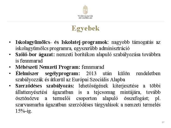 Egyebek • Iskolagyümölcs- és Iskolatej-programok: nagyobb támogatás az iskolagyümölcs programra, egyszerűbb adminisztráció • Szőlő-bor