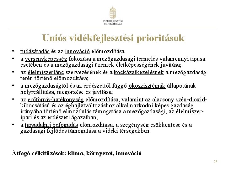Uniós vidékfejlesztési prioritások • tudásátadás és az innováció előmozdítása • a versenyképesség fokozása a